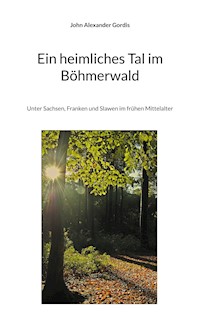 Ein heimliches Tal im Böhmerwald - John Alexander Gordis - ebook