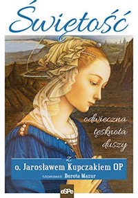 Świętość Odwieczna tęsknota duszy - Kupczak Jarosław, Mazur Dorota - książka
