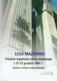 Problem legalności stanu wojennego z 12-13 grudnia 1981 r. - Mażewski Lech - książka