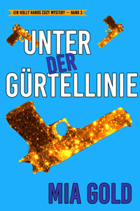 Unter der Gürtellinie (Ein Holly Hands Cozy Mystery – Band 3) - Mia Gold - ebook