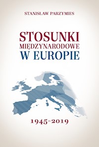 Stosunki międzynarodowe w Europie 1945-2019 - Stanisław Parzymies - ebook + książka
