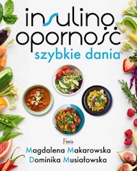 Insulinooporność Szybkie dania - Dominika Musiałowska, Magdalena Makarowska - książka