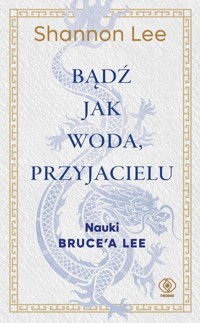 Bądź jak woda, przyjacielu - Lee Shannon - książka