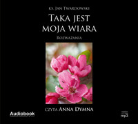 Taka jest moja wiara - Ks. Jan Twardowski - audiobook