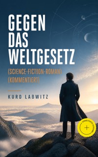 Gegen das Weltgesetz (Science-Fiction-Roman) (Kommentiert) - Kurd Lasswitz - ebook