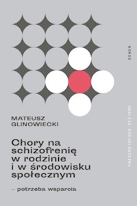 Chory na schizofrenię w rodzinie i w środowisku społecznym - Glinowiecki Mateusz - książka