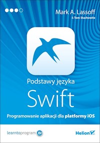 Podstawy języka Swift Programowanie aplikacji dla platformy iOS - Lassoff Mark A., Stachowitz Tom - książka