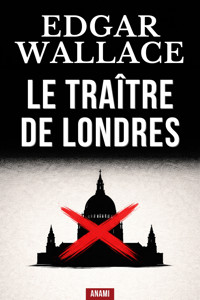 Le traître de Londres - Edgar Wallace - ebook