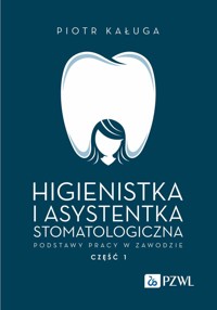 Higienistka i asystentka stomatologiczna. Podstawy pracy w zawodzie - Piotr Kaługa - książka