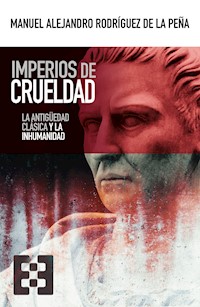 Imperios de crueldad - Manuel Alejandro Rodríguez de la Peña - ebook