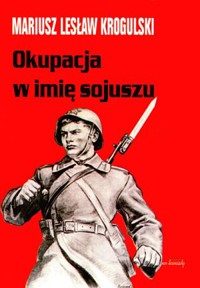 Okupacja w imię sojuszu. Armia Radziecka w Polsce w latach 1944-1956 - Mariusz Lesław Krogulski - ebook