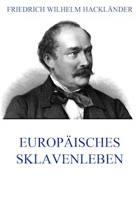 Europäisches Sklavenleben - Friedrich Wilhelm Hackländer - ebook