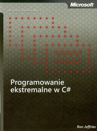 Programowanie ekstremalne w C# - Jeffries Ron - książka