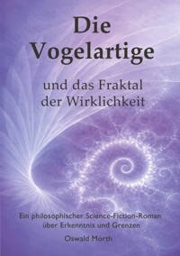 Die Vogelartige und das Fraktal der Wirklichkeit - Oswald Mörth - ebook
