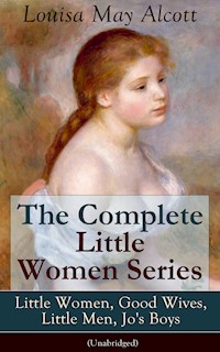 The Complete Little Women Series: Little Women, Good Wives, Little Men, Jo's Boys (Unabridged) - Louisa May Alcott - ebook