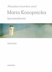 `Wszystkim krzywdom ziemi`. Sprawiedliwość. Wiersze - Maria Konopnicka - książka