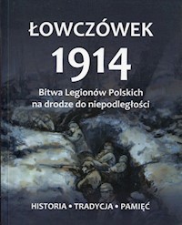 Łowczówek 1914 Bitwa Legionów Polskich na drodze do niepodległości -  - książka
