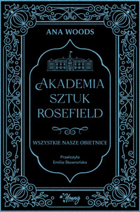 Wszystkie nasze obietnice. Akademia Sztuk Rosefield. Tom 2 - Ana Woods - ebook + książka