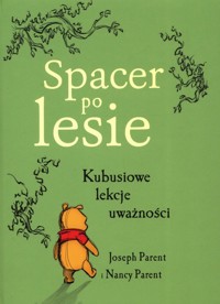 Spacer po lesie Kubusiowe lekcje uważności - Parent Joseph, Parent Nancy - książka