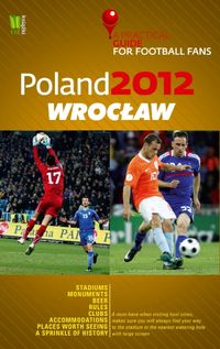 Poland 2012 Wrocław A Practical Guide for Football Fans - - książka