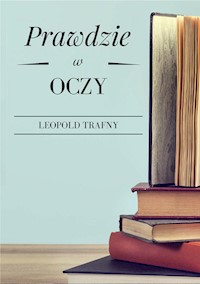 Prawdzie w oczy - Leopold Trafny - książka