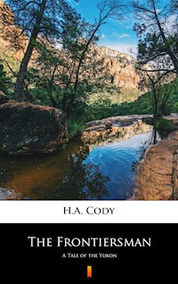 The Frontiersman. A Tale of the Yukon - H. A. Cody - ebook