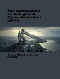 Prä-Astronautik widerlegt und Pyramidenrätsel gelöst - Pascal Drillich - ebook