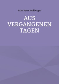 Aus vergangenen Tagen - Fritz Peter Heßberger - ebook