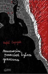 Mamusiu, przecież byłam grzeczna - Rafał Cuprjak - ebook + książka