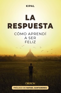 La respuesta: Cómo aprendí a ser feliz - Kipal - ebook