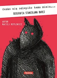 Oczko się odlepiło temu misiu Biografia Stanisława Barei - Maciej Replewicz - książka