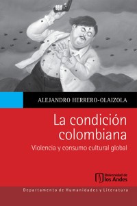 La condición colombiana - Alejandro Herrero-Olaizola - ebook