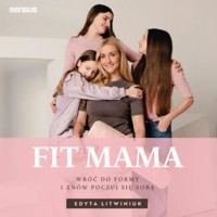 FIT MAMA. Wróć do formy i znów poczuj się sobą - Edyta Litwiniuk - audiobook + książka