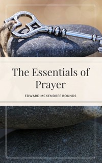 The Essentials of Prayer - Edward Mckendree Bounds - ebook