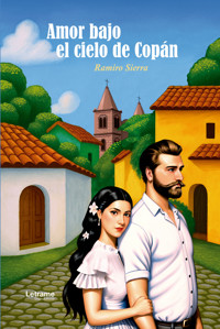 Amor bajo el cielo de Copán - Ramiro Napoleón Sierra López - ebook
