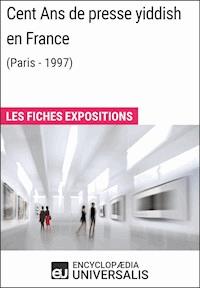 Cent Ans de presse yiddish en France (Paris - 1997) - Encyclopaedia Universalis - ebook