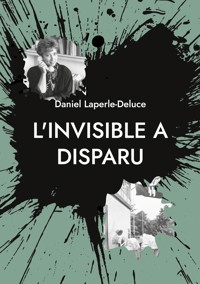 L'invisible a disparu - Daniel Laperle-Deluce - ebook