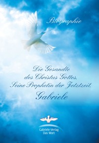 Die Gesandte des Christus Gottes, Seine Prophetin der Jetztzeit, Gabriele - Matthias Holzbauer - ebook