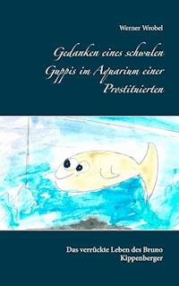 Gedanken eines schwulen Guppis im Aquarium einer Prostituierten - Werner Wrobel - ebook