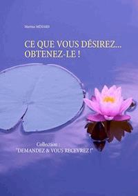 CE QUE VOUS DÉSIREZ... OBTENEZ-LE ! - Martine Ménard - ebook