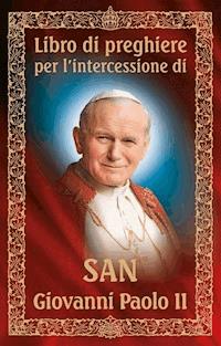 Libro di preghiere per l'intercessione di san Giovanni Paolo II -  - ebook