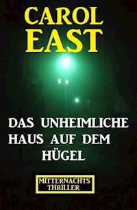 Das unheimliche Haus auf dem Hügel: Mitternachtsthriller - Carol East - ebook