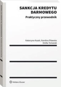Sankcja kredytu darmowego Praktyczny przewodnik - Tomanek Emilia, Pilawska Karolina, Kozak Katarzyna - książka