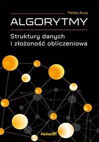 Algorytmy. Struktury danych i złożoność obliczeniowa - Kurp Feliks - książka