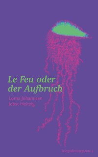 Le Feu oder der Aufbruch - Lorna Johannsen - ebook