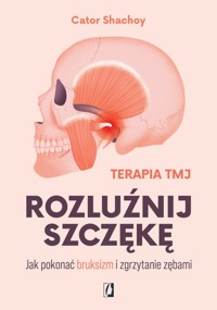 Rozluźnij szczękę. Jak pokonać bruksizm i zgrzytanie zębami - Shachoy Cator - ebook