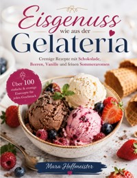 Eisgenuss wie aus der Gelateria - Mara Hoffmeister - ebook