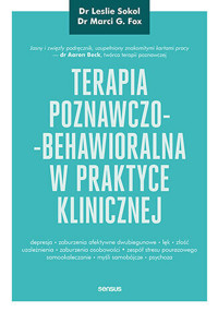 Terapia poznawczo-behawioralna w praktyce klinicznej - PhD, Leslie Sokol, Marci G. Fox - książka