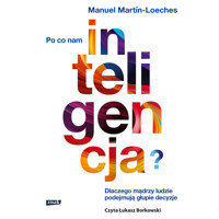 Po co nam inteligencja? Dlaczego mądrzy ludzie podejmują głupie decyzje - Martin-Manuel Loeches - ebook + audiobook + książka