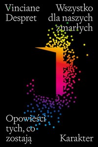 Wszystko dla naszych zmarłych. Opowieści tych, co zostają - Vinciane Despret - ebook + książka